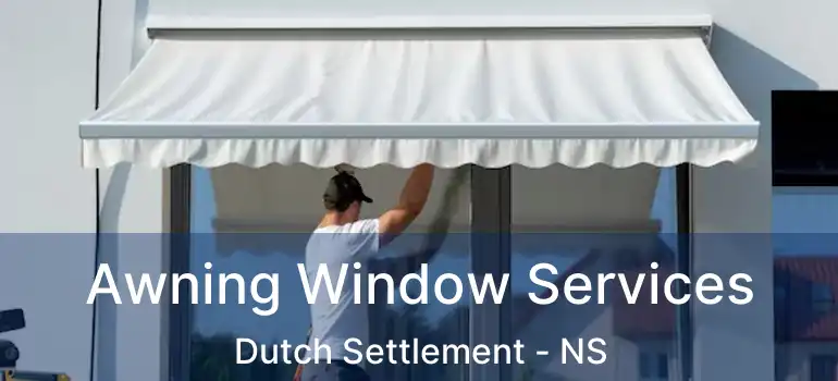  Awning Window Services Dutch Settlement - NS