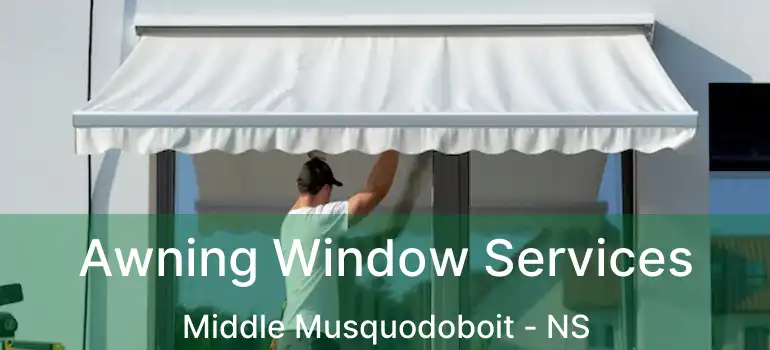  Awning Window Services Middle Musquodoboit - NS