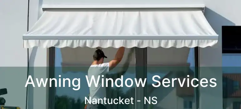  Awning Window Services Nantucket - NS