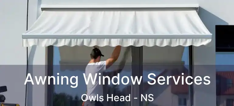  Awning Window Services Owls Head - NS