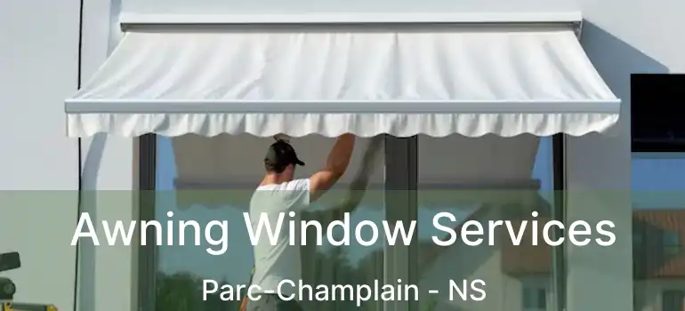  Awning Window Services Parc-Champlain - NS