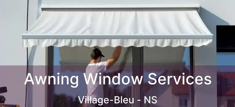  Awning Window Services Village-Bleu - NS