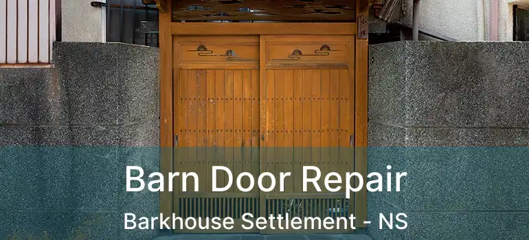  Barn Door Repair Barkhouse Settlement - NS