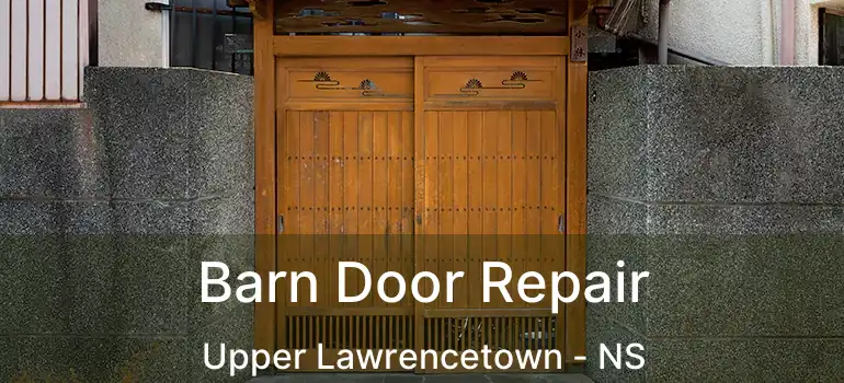  Barn Door Repair Upper Lawrencetown - NS