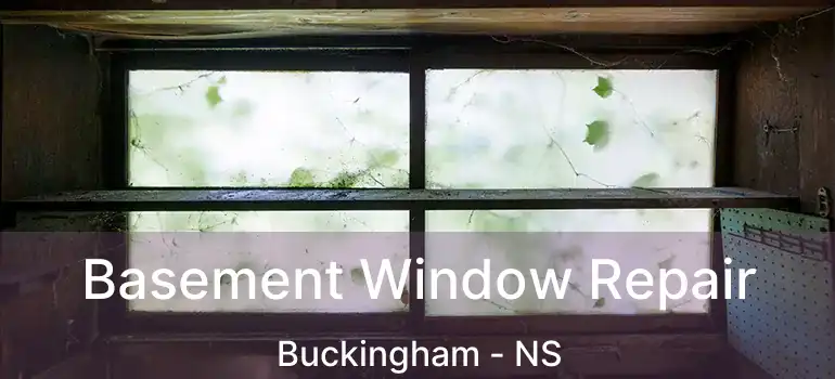  Basement Window Repair Buckingham - NS