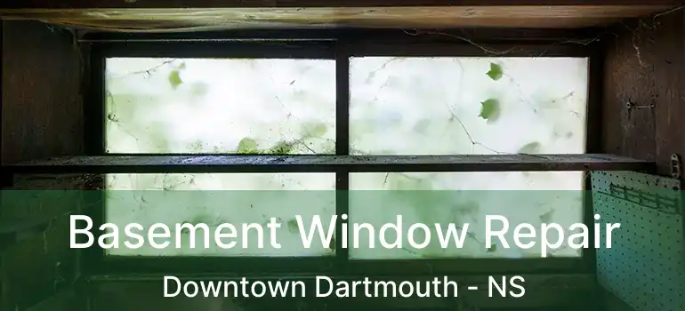  Basement Window Repair Downtown Dartmouth - NS