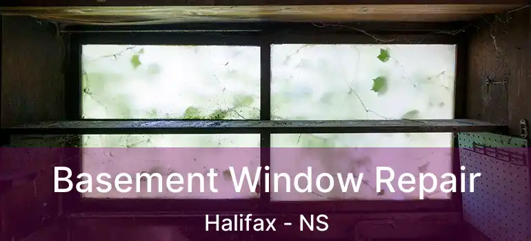  Basement Window Repair Halifax - NS