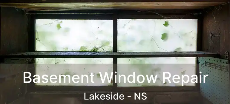  Basement Window Repair Lakeside - NS