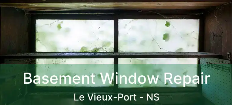  Basement Window Repair Le Vieux-Port - NS