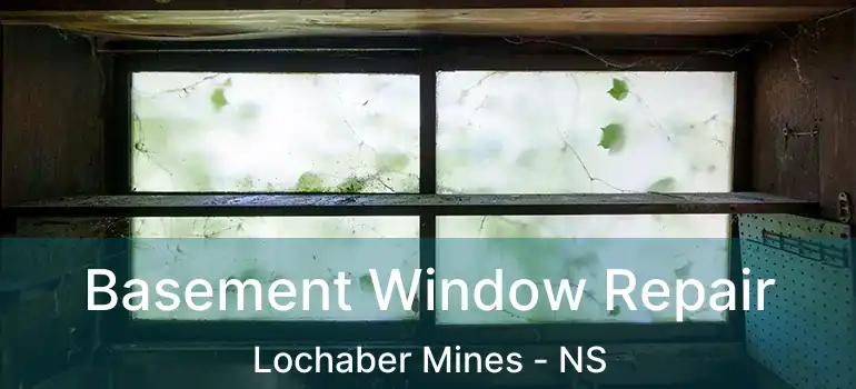  Basement Window Repair Lochaber Mines - NS