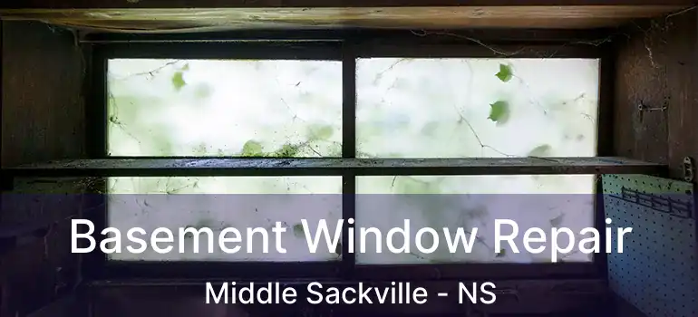  Basement Window Repair Middle Sackville - NS