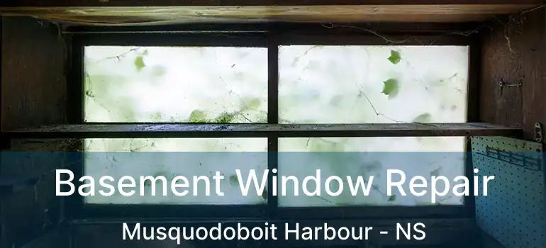  Basement Window Repair Musquodoboit Harbour - NS