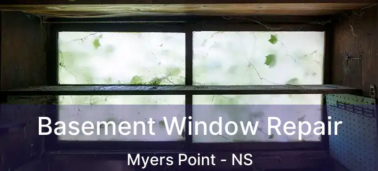  Basement Window Repair Myers Point - NS