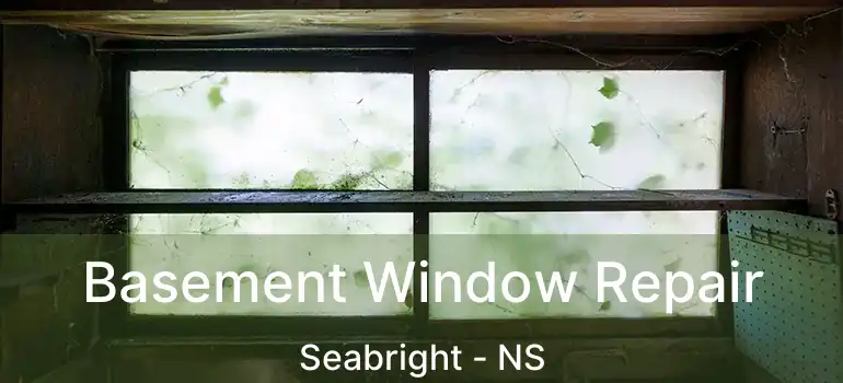  Basement Window Repair Seabright - NS