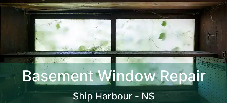  Basement Window Repair Ship Harbour - NS