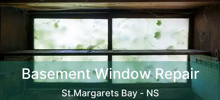  Basement Window Repair St.Margarets Bay - NS