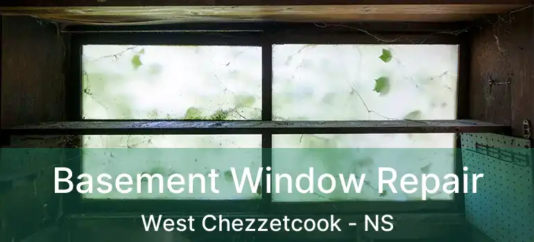  Basement Window Repair West Chezzetcook - NS