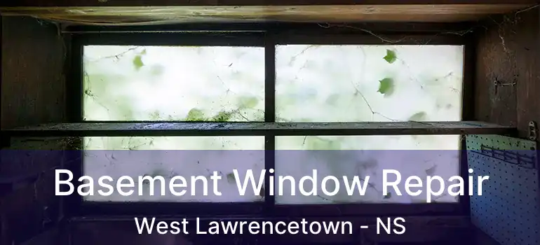  Basement Window Repair West Lawrencetown - NS