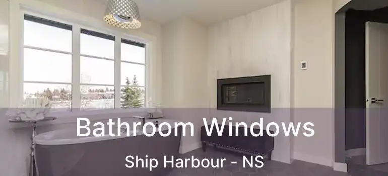  Bathroom Windows Ship Harbour - NS