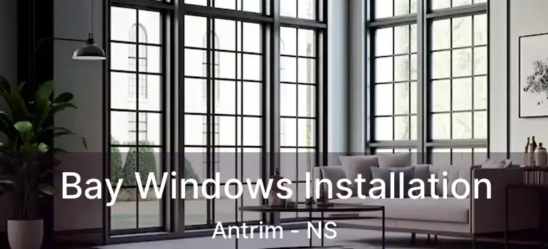  Bay Windows Installation Antrim - NS