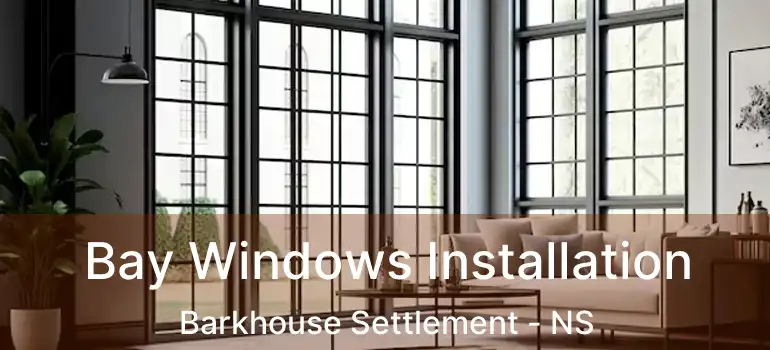  Bay Windows Installation Barkhouse Settlement - NS