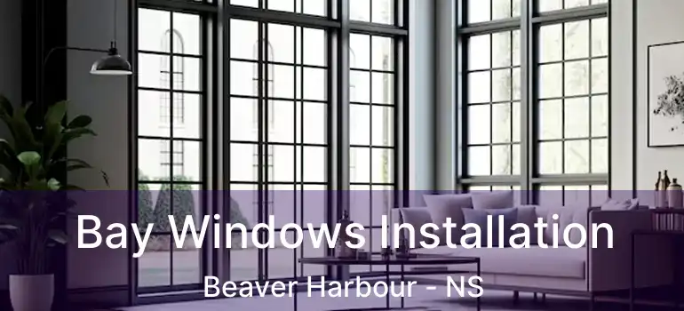  Bay Windows Installation Beaver Harbour - NS