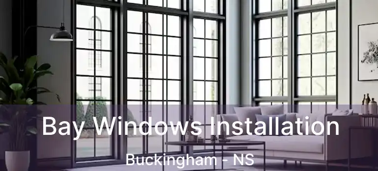  Bay Windows Installation Buckingham - NS