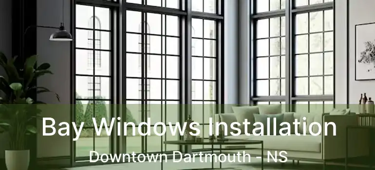  Bay Windows Installation Downtown Dartmouth - NS