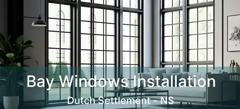  Bay Windows Installation Dutch Settlement - NS