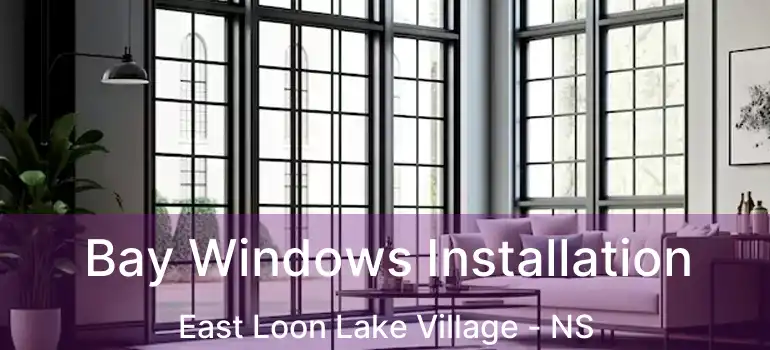  Bay Windows Installation East Loon Lake Village - NS