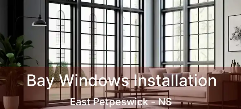  Bay Windows Installation East Petpeswick - NS