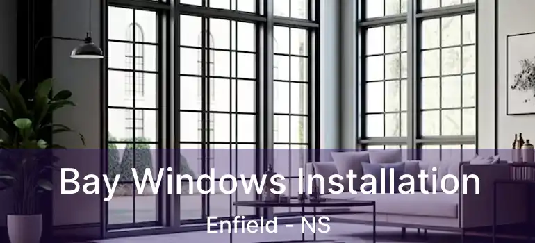  Bay Windows Installation Enfield - NS