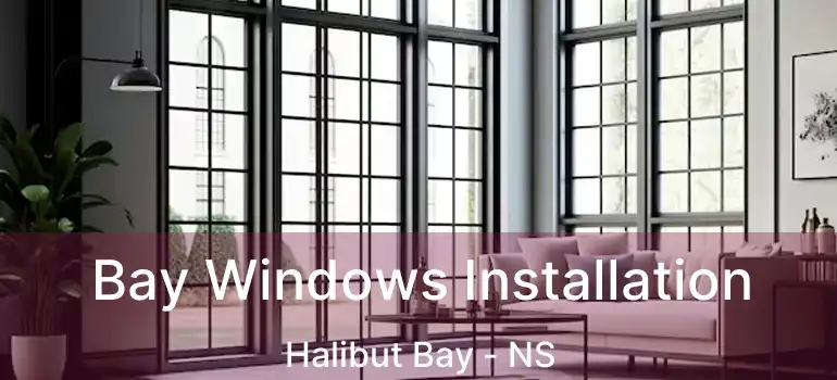  Bay Windows Installation Halibut Bay - NS