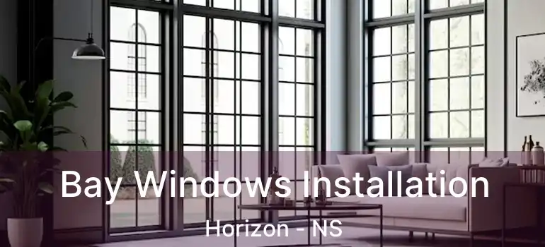  Bay Windows Installation Horizon - NS