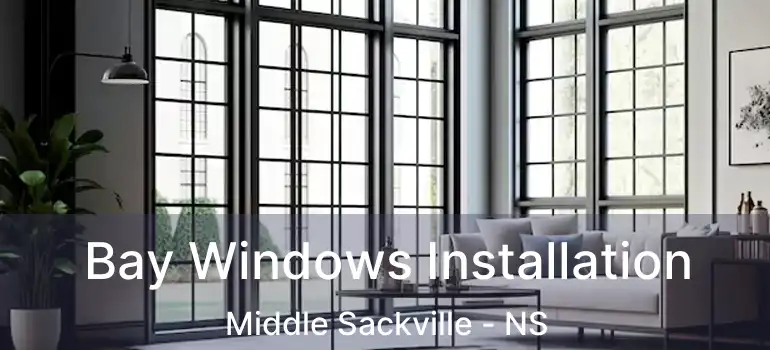  Bay Windows Installation Middle Sackville - NS