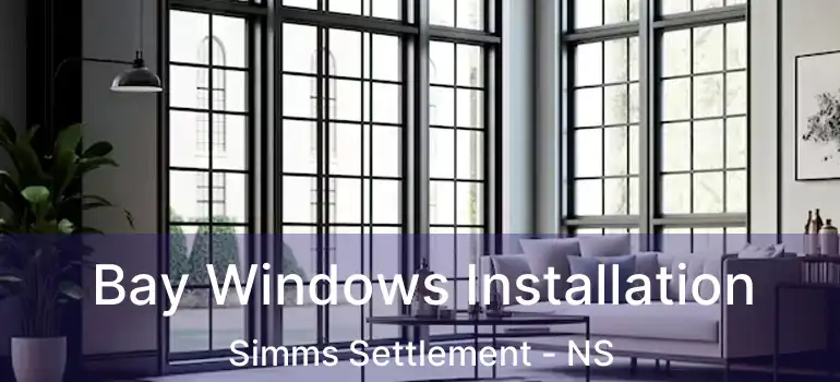  Bay Windows Installation Simms Settlement - NS