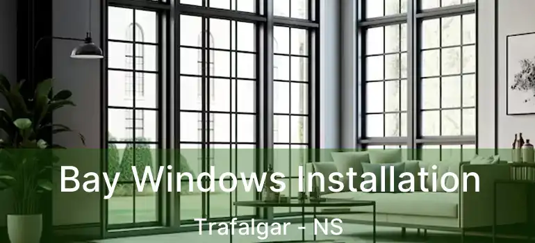  Bay Windows Installation Trafalgar - NS