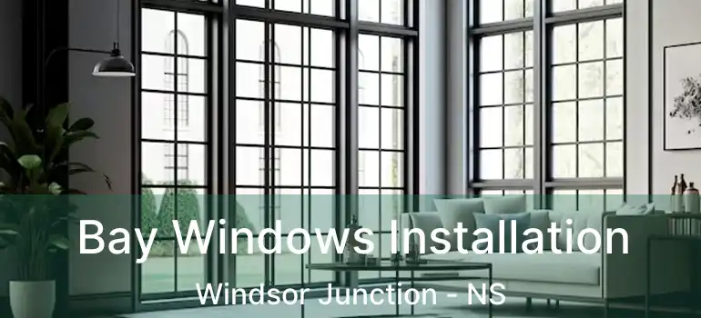  Bay Windows Installation Windsor Junction - NS