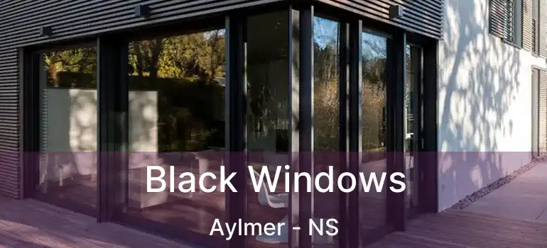  Black Windows Aylmer - NS