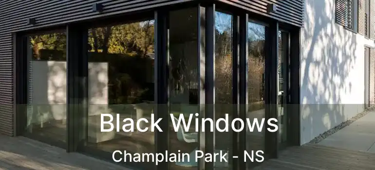  Black Windows Champlain Park - NS