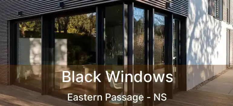  Black Windows Eastern Passage - NS