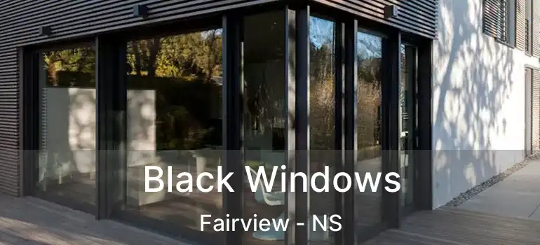  Black Windows Fairview - NS