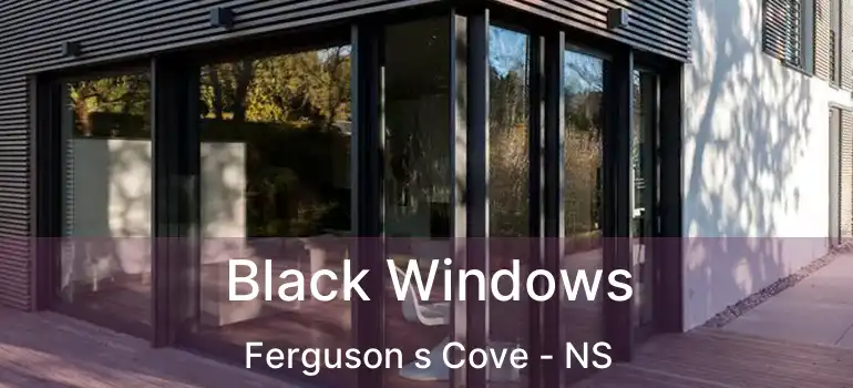  Black Windows Ferguson s Cove - NS