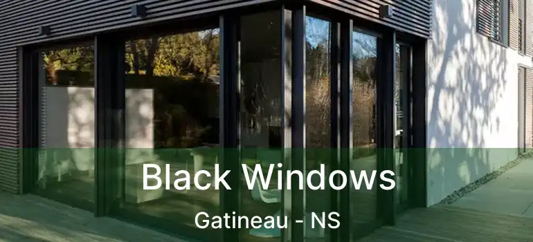  Black Windows Gatineau - NS