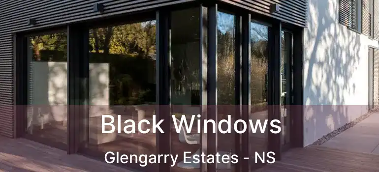  Black Windows Glengarry Estates - NS