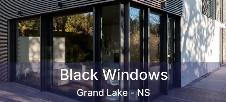  Black Windows Grand Lake - NS