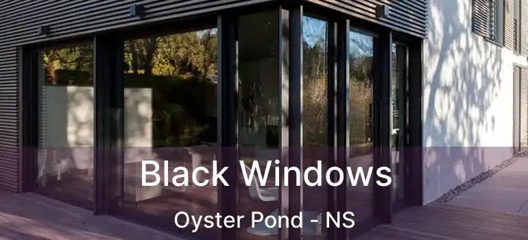  Black Windows Oyster Pond - NS