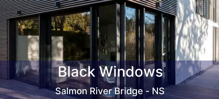  Black Windows Salmon River Bridge - NS