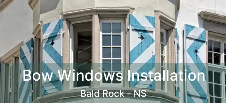  Bow Windows Installation Bald Rock - NS