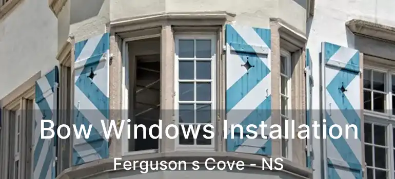  Bow Windows Installation Ferguson s Cove - NS